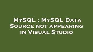 MySQL : MySQL Data Source not appearing in Visual Studio