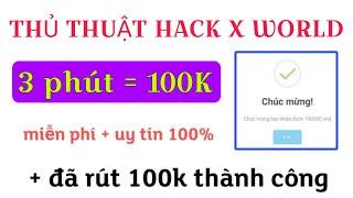 Thủ Thuật Kiếm 100K Nhanh Nhất Trên Ứng Dụng X World | App Kiếm Tiền Miễn Phí 2024