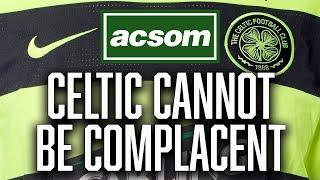 As city rivals go into freefall, Celtic cannot become complacent // A Celtic State of Mind // ACSOM