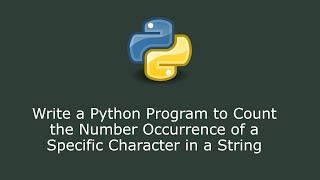 Write a Python Program to Count the Number Occurrence of a Specific Character in a String