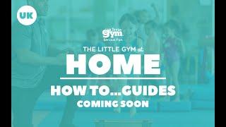 HOW TO...GUIDES FROM THE LITTLE GYM UK