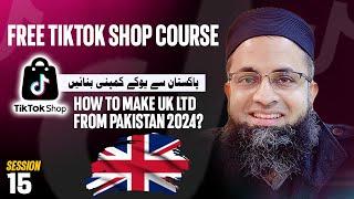 How to Make UK LTD from Pakistan 2024 | Tiktok Shop Free Course | UK LTD Tiktok |  @BilalSirbuland