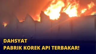 BREAKING NEWS Detik-detik Kebakaran Pabrik Korek Api di Tangerang