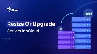 How To Resize Or Upgrade Your Servers In xCloud?