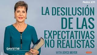 Joyce Meyer En Español 2024 - LA DESILUSIÓN DE LAS EXPECTATIVAS NO REALISTAS