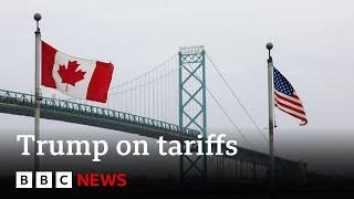 Donald Trump defends tariffs on China, Canada and Mexico | BBC News