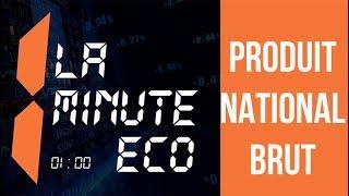 LA MINUTE ECO : le produit national brut