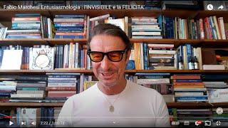 Fabio Marchesi Entusiasmologia : l'INVISIBILE e la FELICITA'