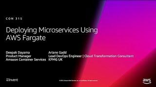 AWS re:Invent 2018: [REPEAT 1] Deploying Microservices using AWS Fargate (CON315-R1)