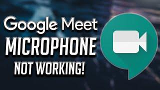 How to Fix Google Meet Microphone Not Working [2024]