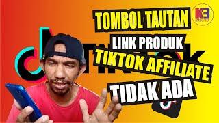 Tombol Tambah Link Tautan Produk TikTok Affiliate Tidak Ada Begini Yang Kang Bhai Lakukan