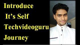 Techvideoguru Journey ANd Introduce It Self So Keep Support