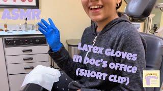 ASMR- Short Clip Latex gloves in the Doctors office