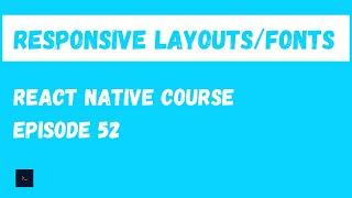 Responsive Layout Design and fonts.  React Native Size Matters.#52