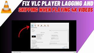 FIX - VLC Player Lagging & Skipping When Playing 4k or 1080p HD Videos