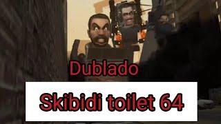 skibidi toilet 64 dublado @DaFuqBoom