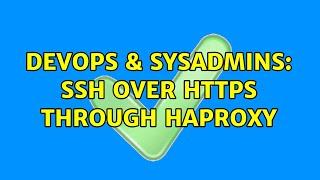 DevOps & SysAdmins: SSH over HTTPS through haproxy (2 Solutions!!)