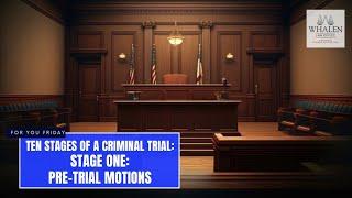 Ten Stages of a Criminal Trial: Stage One - Pre-Trial Motions