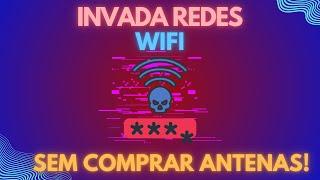 (2024) INVADA REDES WIFI RAPIDAMENTE E SEM COMPRAR ANTENAS EXTERNAS!