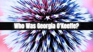 Who Was Georgia O'Keeffe?