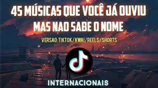 45 MÚSICAS QUE VOCÊ JÁ OUVIU MAS NÃO SABE O NOME ! (Versão Tiktok/Insta/shorts) Internacionais 2022