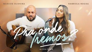 Marcos Oliveira, Gabriela Rocha - Pra onde iremos? (Acústico)