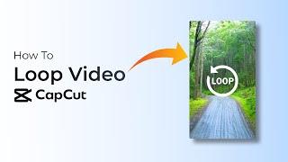 How to Loop Video In CapCut?