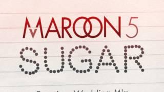 Maroon 5 - Sugar (Freetime Wedding Mix)