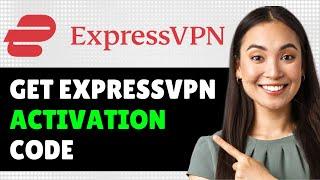 How To Get Expressvpn Activation Code 2024 (Step By Step Guide)