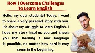 How I Overcome Challenges To Learn English | Learn English Through Story | English Audio Story