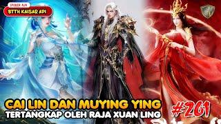 Cailin Dan Mu Ying Ying Tertangkap - BTTH Kaisar Api Eps 261