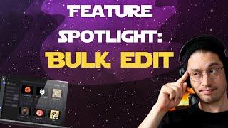 Feature Spotlight: Bulk Edit