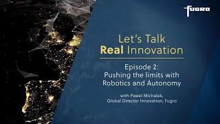 Let's Talk Real Innovation with Pawel Michalak - EP 2, Pushing the limits with Robotics and Autonomy