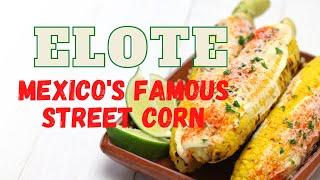 Elote: Mexico's Famous Street Corn