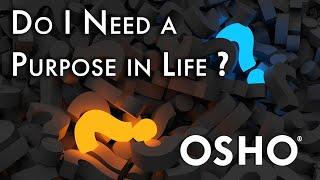 OSHO: Do I Need to Find a Purpose in Life?