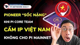 Pioneer “Sốc Nặng” Khi Pi Core Team Cấm IP Việt Nam Không Cho Pi Mainnet