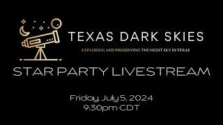 Texas Dark Skies Star Party Livestream-July 5, 2024