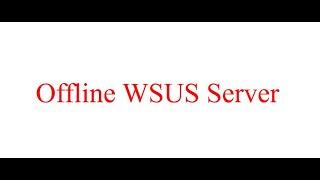 Second Video- Install and Configure Offline WSUS