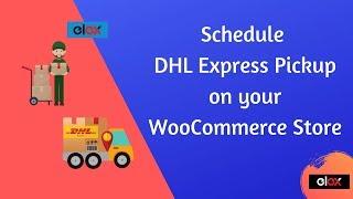 How to Schedule DHL Express Pickup on your WooCommerce Store?