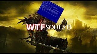 WTF Souls 3