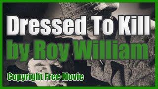 Dressed To Kill by Roy William Neill. Copyright Free Movie