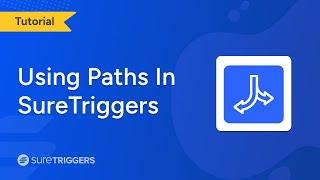 How to Use Paths in SureTriggers | Step-by-Step Tutorial