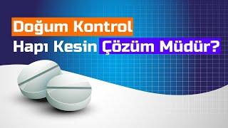 Doğum Kontrol Hapı Kesin Çözüm Müdür? Kimler Doğum Kontrol Hapı Kullanamaz? Yan Etkileri Nelerdir?