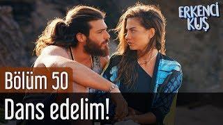 Erkenci Kuş 50. Bölüm - Dans Edelim!