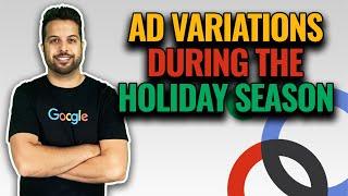 Google Ad Variations During The Holiday Season
