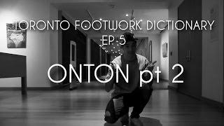 TORONTO FOOTWORK DICTIONARY EP 5: ONTON pt 2 | BBOY NORTH