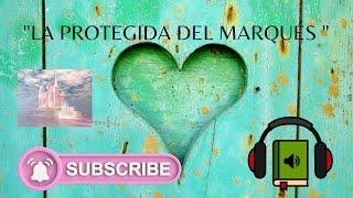 LA PROTEGIDA DEL MARQUÉS    -  Audiolibro Temática Romántica .