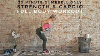 30 Minute Full Body Strength & Cardio Workout | Dumbbells Only | Non Repeat