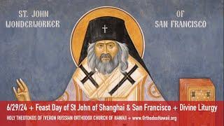 6/29/24 + Feast Day of St John of Shanghai & San Francisco + Divine Liturgy