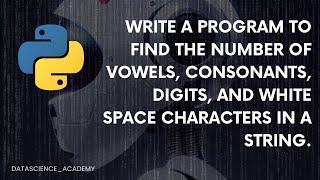 Write a program to find the number of vowels, consonants, digits, and space characters in a string.